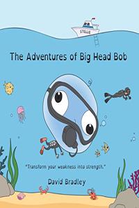 Adventures of Big Head Bob - Transform Weakness into Strength