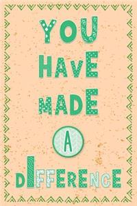 You Have Made a Difference