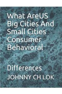 What AreUS Big Cities And Small Cities Consumer Behavioral