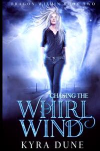 Chasing the Whirlwind (Dragon Within #2)