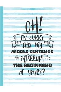 Oh! I'm Sorry Did My Middle Sentence Interrupt the Beginning of Yours