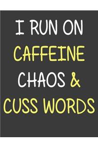 I Run On Caffeine Chaos and Cuss Words