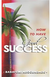 How to Have Good Success