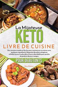 La mijoteuse Keto Livre de cuisine pour débutants: Des recettes simples et faciles pour commencer à cuisiner avec quelques ingrédients. Dégustez des plats cétogènes à faible teneur en glucides et à p