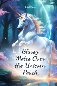 Glassy Motes Over the Unicorn Pouch