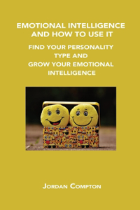 Emotional Intelligence and How to Use It