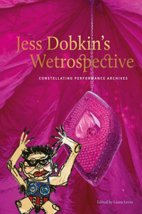 Jess Dobkin's Wetrospective