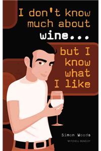 I Don't Know Much About Wine...but I Know What I Like