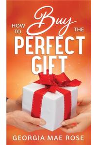 How To Buy The Perfect Gift