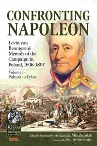 Confronting Napoleon: Levin Von Bennigsen's Memoir of the Campaign in Poland, 1806-1807