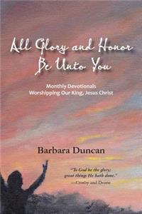 All Glory and Honor Be Unto You