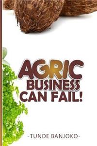 Agric Business Can Fail!
