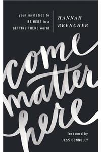 Come Matter Here