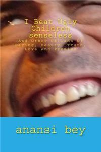 I Beat Ugly Children Senseless