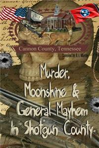 Murder, Moonshine & General Mayhem in Shotgun County