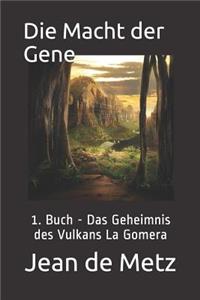 Die Macht Der Gene: 1. Buch - Das Geheimnis Des Vulkans La Gomera