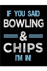 If You Said Bowling & Chips I'm in