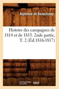 Histoire Des Campagnes de 1814 Et de 1815. 2nde Partie, T. 2 (Éd.1816-1817)