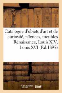 Catalogue d'Objets d'Art Et de Curiosité, Faïences Anciennes, Meubles Renaissance