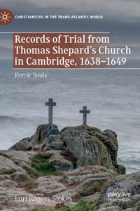 Records of Trial from Thomas Shepard's Church in Cambridge, 1638-1649