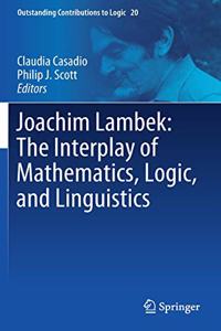 Joachim Lambek: The Interplay of Mathematics, Logic, and Linguistics