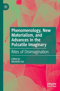 Phenomenology, New Materialism, and Advances in the Pulsatile Imaginary
