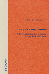 Imaginationsprozesse: Verfahren Phantastischen Erzählens in Franz Kafkas Frühwerk