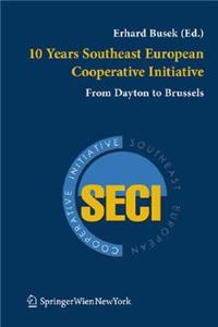 10 Years Southeast European Cooperative Initiative: From Dayton to Brussels