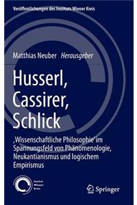 Husserl, Cassirer, Schlick: , Wissenschaftliche Philosophie' Im Spannungsfeld Von Phänomenologie, Neukantianismus Und Logischem Empirismus