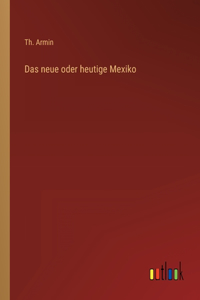 neue oder heutige Mexiko