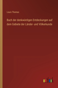 Buch der denkwürdigen Entdeckungen auf dem Gebiete der Länder- und Völkerkunde