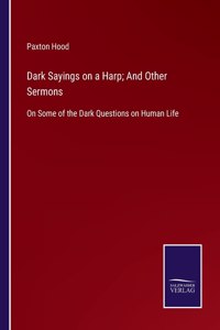Dark Sayings on a Harp; And Other Sermons