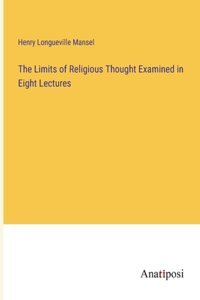 Limits of Religious Thought Examined in Eight Lectures