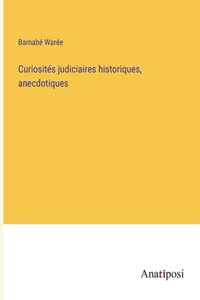 Curiosités judiciaires historiques, anecdotiques