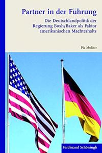 Partner in Der Führung: Die Deutschlandpolitik Der Regierung Bush/Baker ALS Faktor Amerikanischen Machterhalts