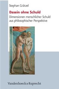 Dasein Ohne Schuld: Dimensionen Menschlicher Schuld Aus Philosophischer Perspektive