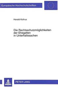 Die Rechtsschutzmoeglichkeiten der Ehegatten in Unterhaltssachen