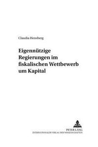 Eigennuetzige Regierungen Im Fiskalischen Wettbewerb Um Kapital