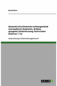 Geometrische Elemente rechnergestützt manipulieren (kopieren, drehen, spiegeln) (Unterweisung Technischer Zeichner / -in)