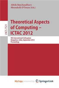 Theoretical Aspects of Computing - ICTAC 2012