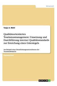 Qualitätsorientiertes Tourismusmanagement. Umsetzung und Durchführung interner Qualitätsstandards zur Erreichung eines Gütesiegels