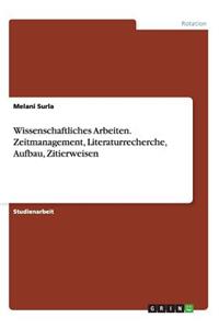 Wissenschaftliches Arbeiten. Zeitmanagement, Literaturrecherche, Aufbau, Zitierweisen