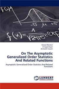 On the Asymptotic Generalized Order Statistics and Related Functions