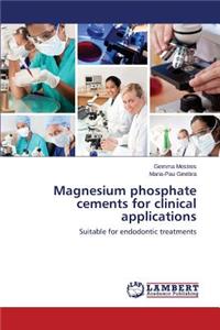 Magnesium Phosphate Cements for Clinical Applications