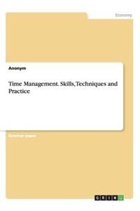 Time Management. Skills, Techniques and Practice