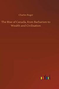 Rise of Canada, from Barbarism to Wealth and Civilisation