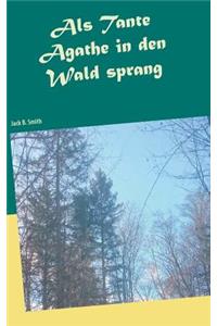 Als Tante Agathe in den Wald sprang