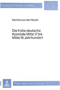 Die Fruehe Deutsche Komoedie Mitte 17. Bis Mitte 18. Jahrhundert