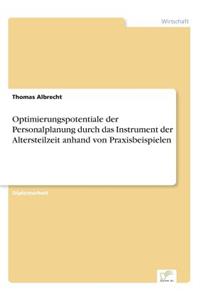 Optimierungspotentiale der Personalplanung durch das Instrument der Altersteilzeit anhand von Praxisbeispielen