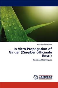 In Vitro Propagation of Ginger (Zingiber officinale Rosc.)